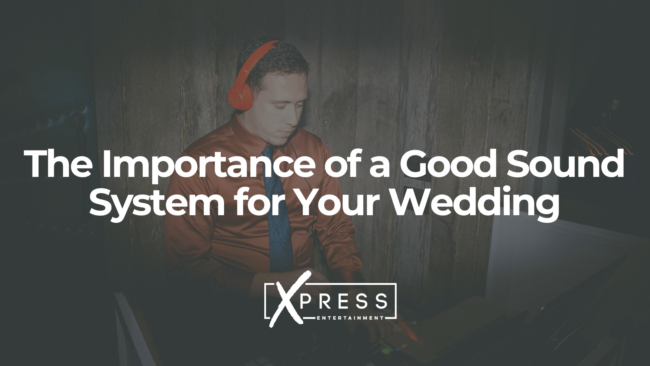 The-Importance-of-a-Good-Sound-System for-Your-Wedding-xpressdjs The-Importance-of-a-Good-Sound-System for-Your-Wedding-xpressdjs