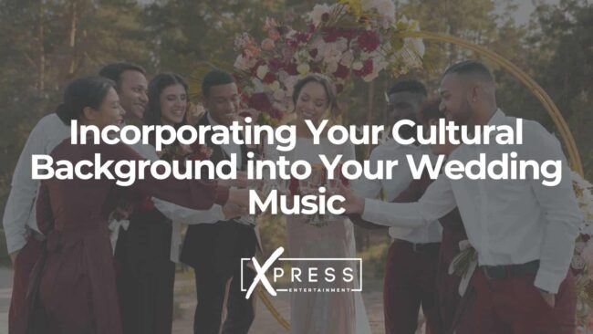 Incorporating-Your-Cultural-Background-into-Your-Wedding-Music-xpressdjs