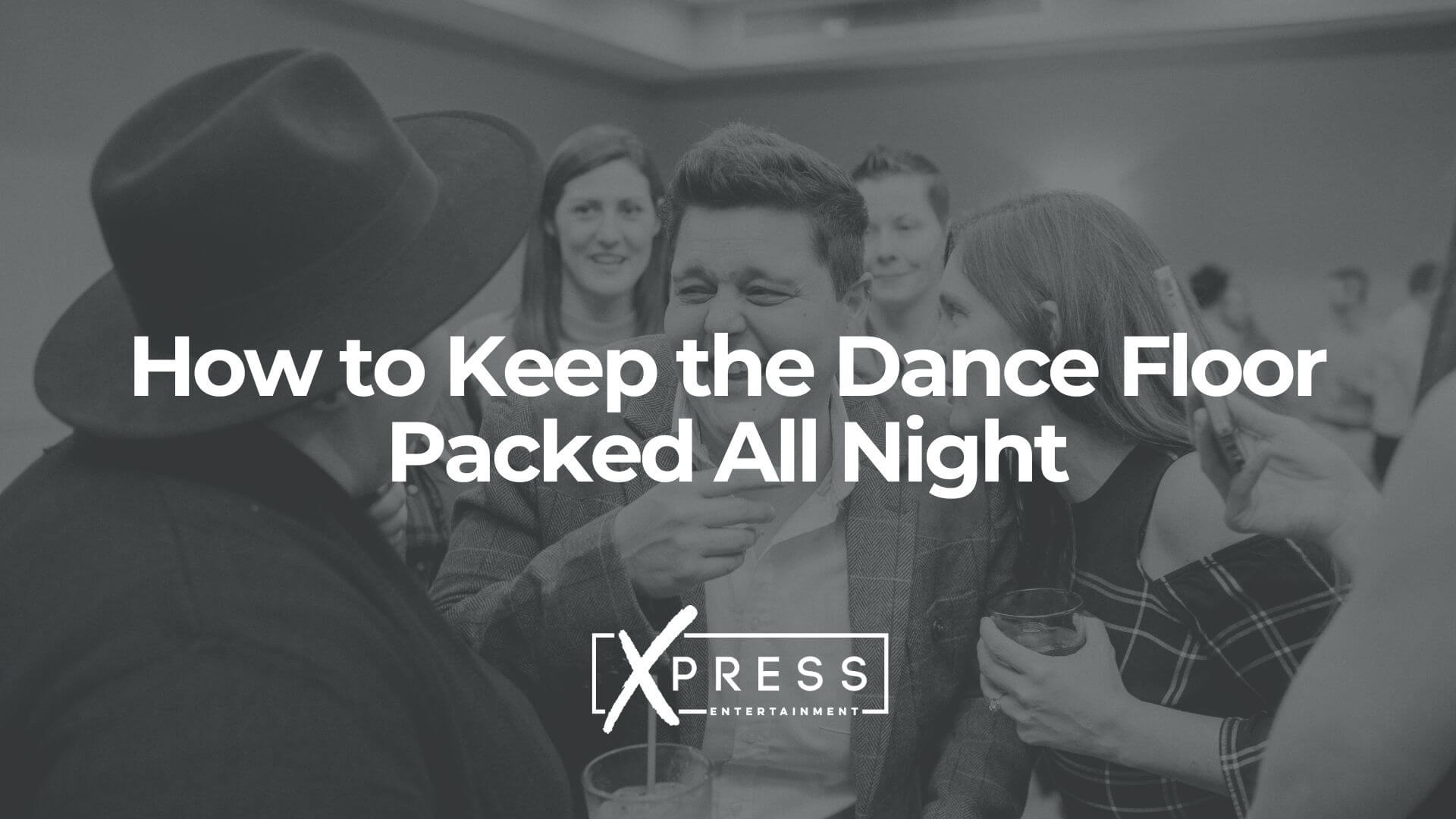 xpressdjs-How-to-Keep-the-Dance-Floor-Packed-All-Night